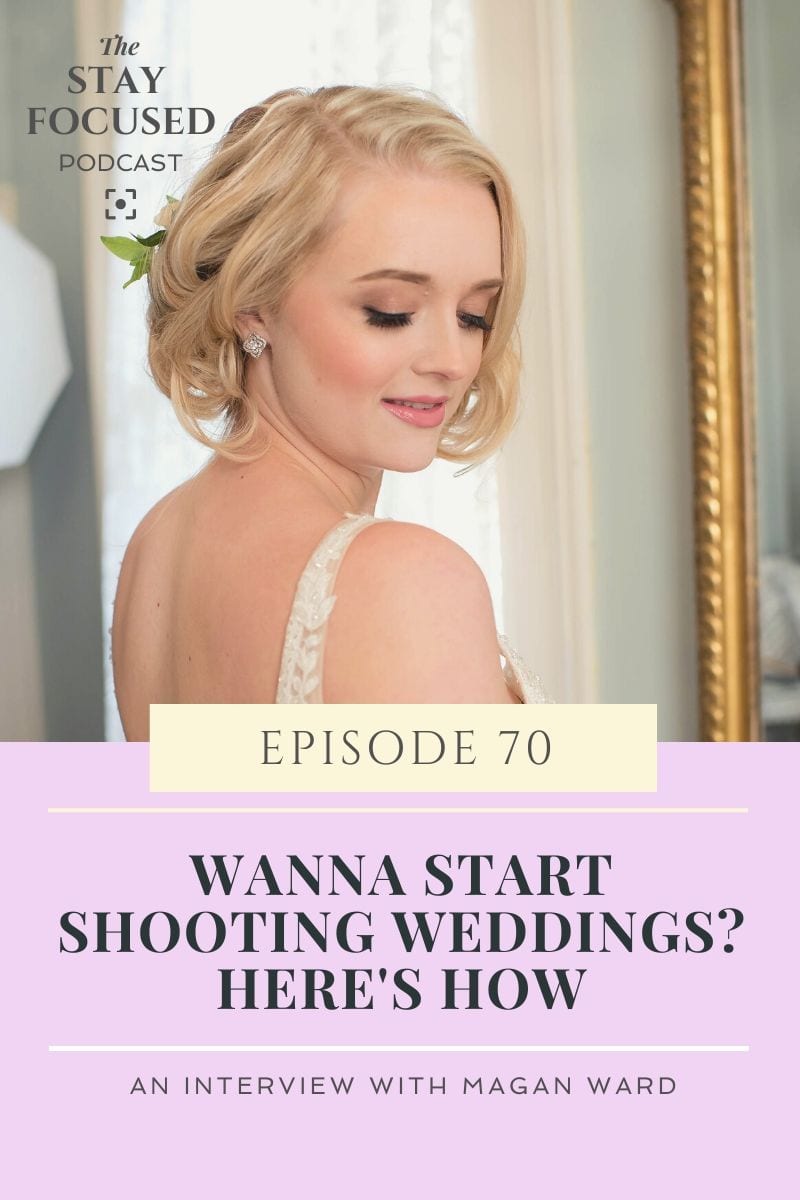 How to start shooting weddings as a photogrpaher. LEarn how to get started shooting weddings in this week's episode of the Stay Focused Podcast LEarn wedding photography tips for beginner photographers wanting to break into the wedding business..