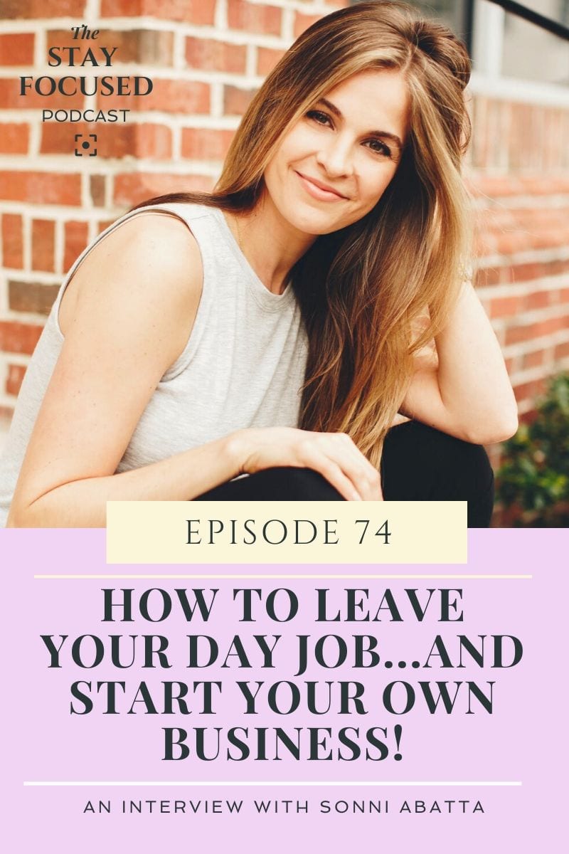 how to leave your day job and start your own business. Come learn on today's episode of The Stay Focused Podcast as Sonni Abatta tells us how she left her dream career and took on a more creative role.