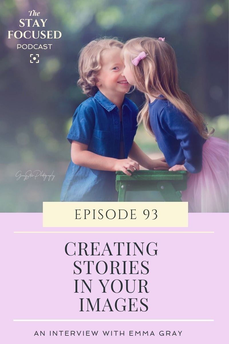 Easy ways to crete stories in your images.  Take pictures that tell a story.  Listen and learn photography tips with Gray star photography photographer Emma Gray