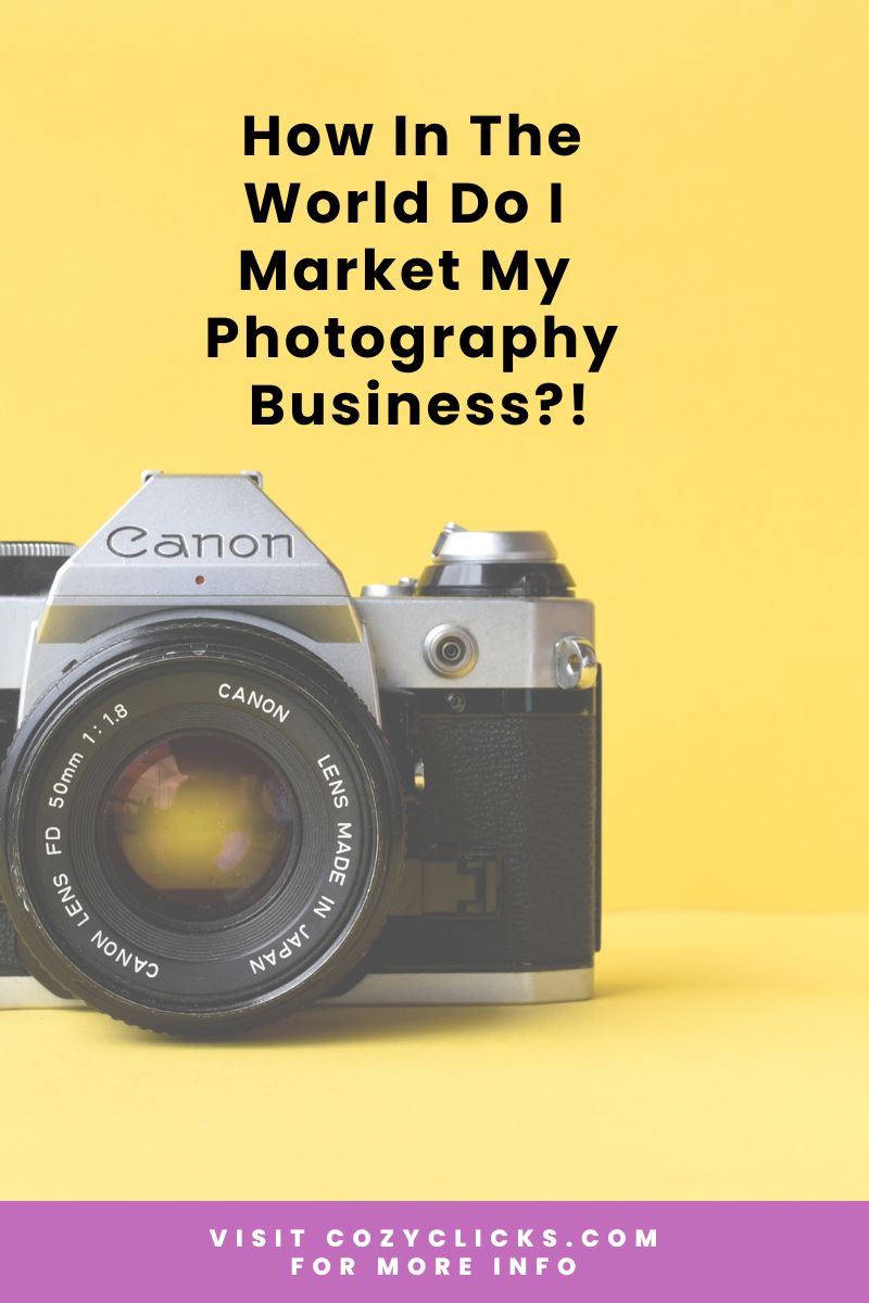 How In The World Do I  Market My Photography Business?!