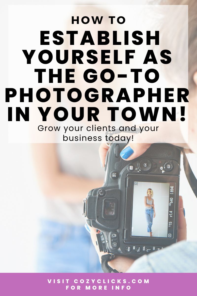 How to Establish Yourself as the Go-To Photographer in Your Town!
