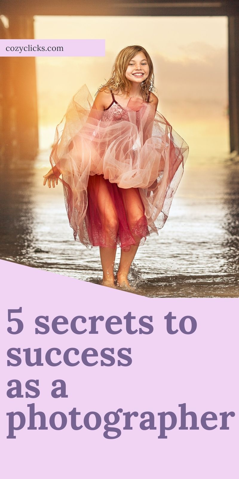 5 secrets to success as a photographer  Learn how to be a successful photographer with these  all access tips!