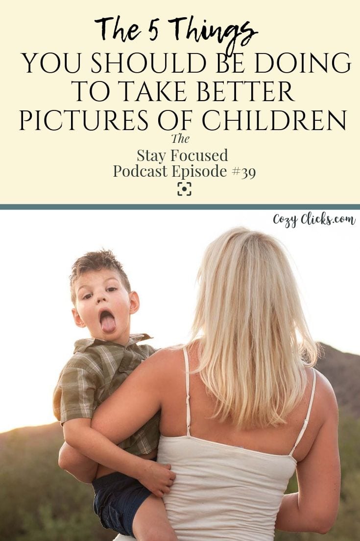 Want to take better pictures of children?  Listen here to learn the 5 things you must be doing to take better pictures of kids at your next photo session!